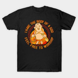 I Have The Body Of A God Feel Free To Worship T-Shirt